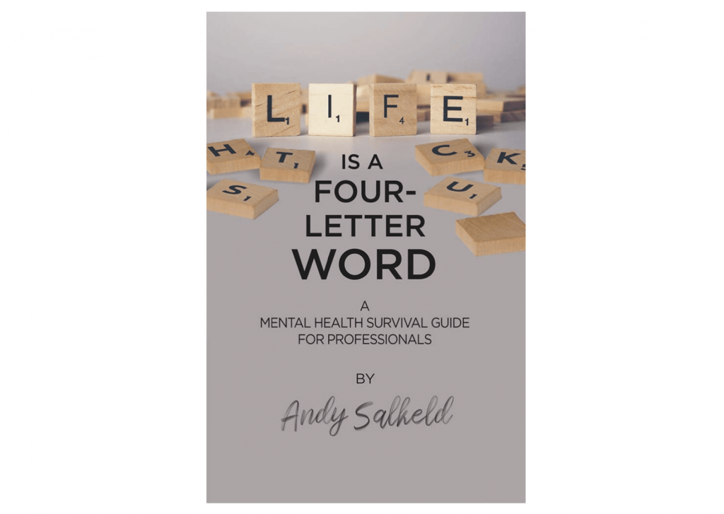 Life is a Four-Letter Word: A Mental Health Survival Guide for Professionals, 14-May-2020, book by Andy Salkeld